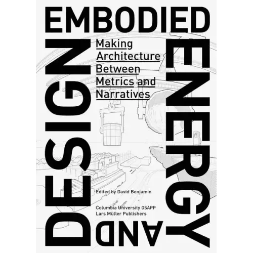 Embodied Energy and Design: Making Architecture Between Metrics and Narratives