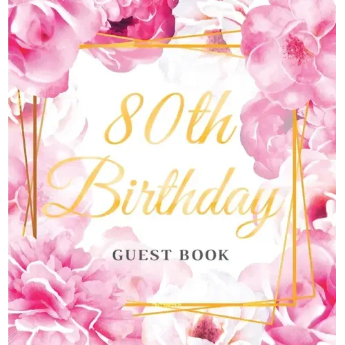 80th Birthday Guest Book: Keepsake Gift for Men and Women Turning 80 - Hardback with Cute Pink Roses Themed Decorations & Supplies, Personalized Wishe