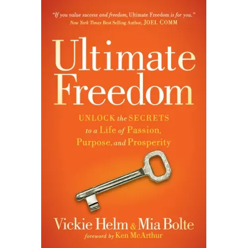 Ultimate Freedom: Unlock the Secrets to a Life of Passion, Purpose, and Prosperity