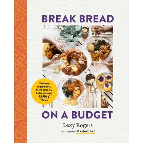 Break Bread on a Budget: Ordinary Ingredients, Extraordinary Meals
