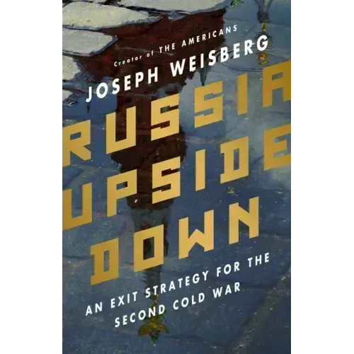 Russia Upside Down: An Exit Strategy for the Second Cold War