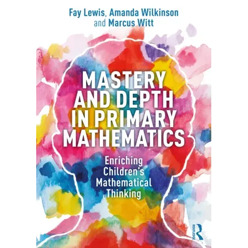 Mastery and Depth in Primary Mathematics: Enriching Children's Mathematical Thinking