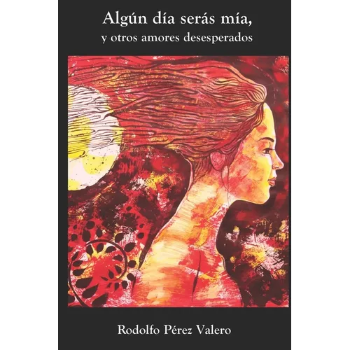 Algun dia seras mia, y otros amores desesperados