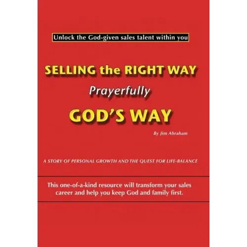 Selling the Right Way, Prayerfully God's Way: Unlock the God-Given Sales Talent Within You