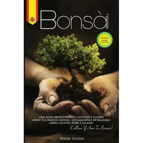 Bonsái: Una guía completa para cultivar y cuidar sus árboles de bonsái. Explicaciones detalladas sobre el cultivo, la poda y e