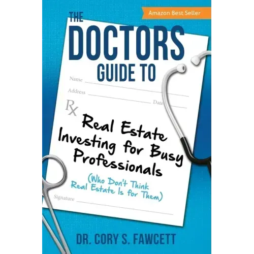 The Doctors Guide to Real Estate Investing for Busy Professionals