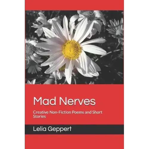 Mad Nerves: Creative Non-Fiction Poems and Short Stories