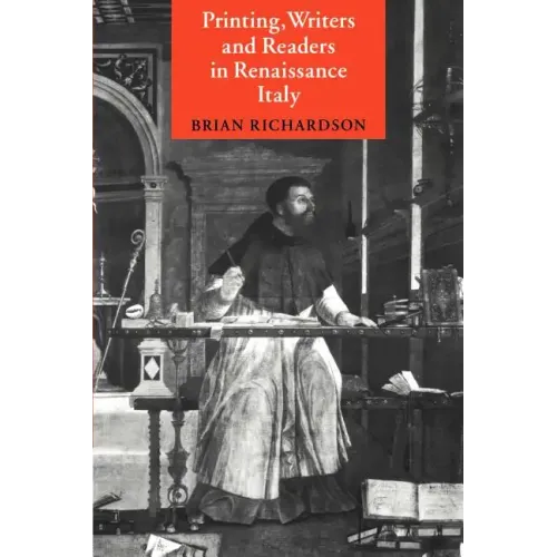 Printing, Writers and Readers in Renaissance Italy