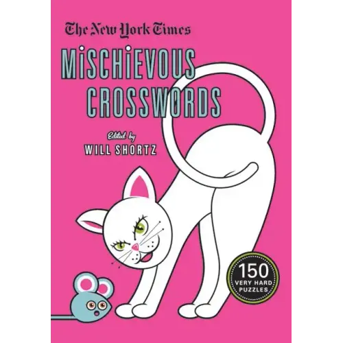The New York Times Mischievous Crosswords: 150 Easy to Hard Puzzles