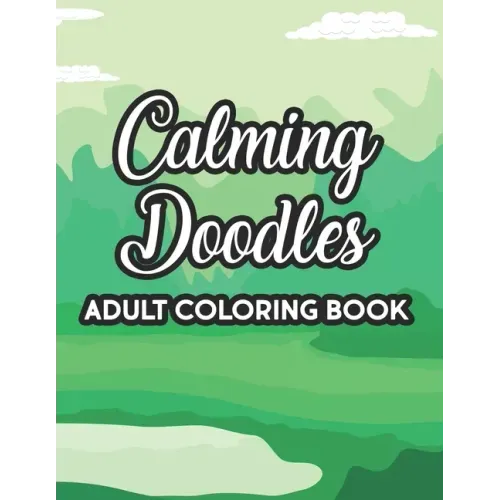 Calming Doodles Adult Coloring Book: Intricate Designs And Patterns To Color, A Coloring Activity Book For Stress Relief And Relaxation, Great Christm