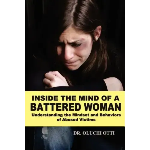 Inside the Mind of a Battered Woman: Understanding the Mindset and Behaviors of Abused Victims