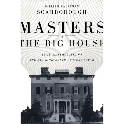 Masters of the Big House: Elite Slaveholders of the Mid-Nineteenth-Century South