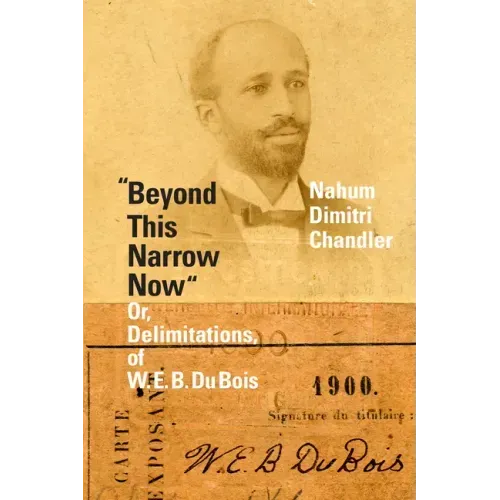 Beyond This Narrow Now: Or, Delimitations, of W. E. B. Du Bois