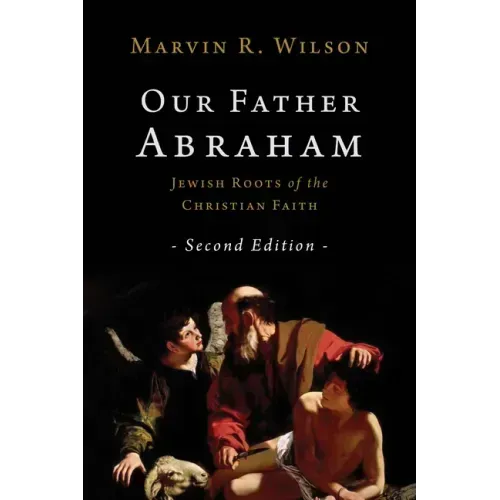 Our Father Abraham: Jewish Roots of the Christian Faith