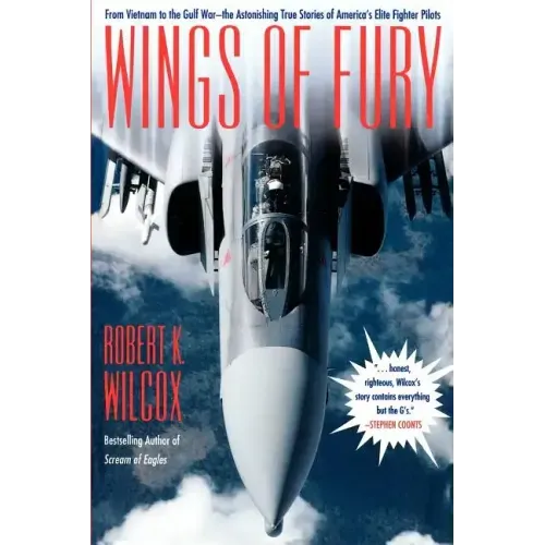 Wings of Fury: From Vietnam to the Gulf War the Astonishing True Stories of America's Elite