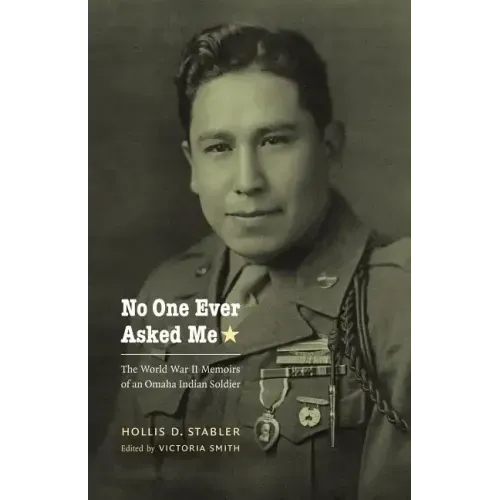 No One Ever Asked Me: The World War II Memoirs of an Omaha Indian Soldier
