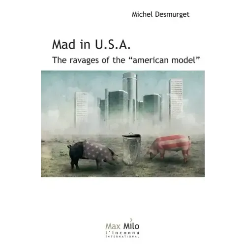 Mad in U.S.A.: The ravages of the American model