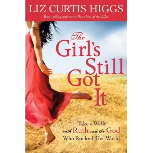 The Girl's Still Got It: Take a Walk with Ruth and the God Who Rocked Her World