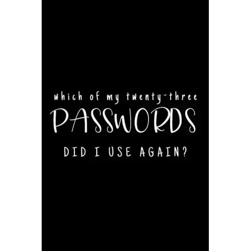 Which Of My Twenty-Three Passwords Did I Use Again?: Password Keeper - Black