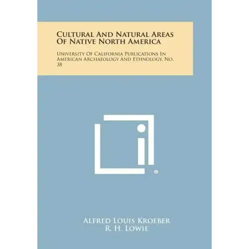 Cultural and Natural Areas of Native North America: University of California Publications in American Archaeology and Ethnology, No. 38