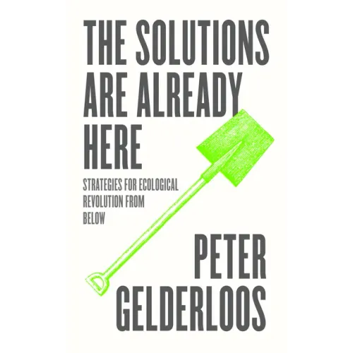 The Solutions Are Already Here: Strategies of Ecological Revolution from Below