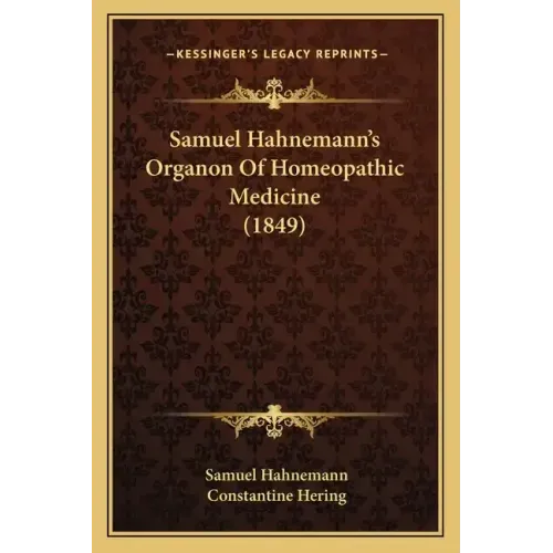 Samuel Hahnemann's Organon Of Homeopathic Medicine (1849)