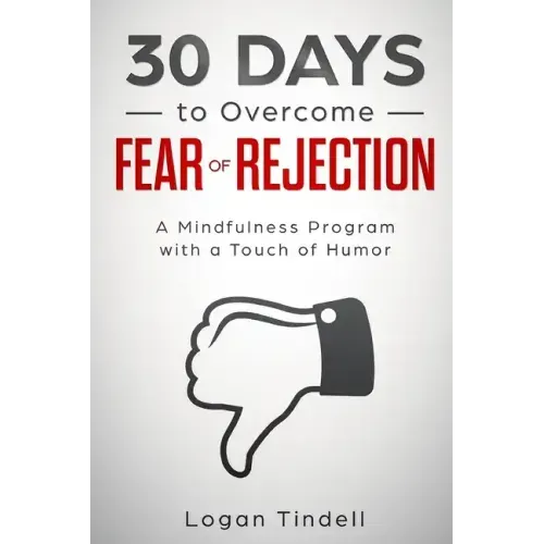 30 Days to Overcome Fear of Rejection: A Mindfulness Program with a Touch of Humor