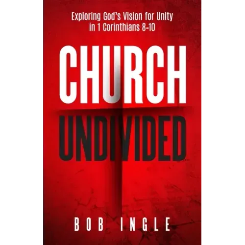 Church Undivided: Exploring God's Vision for Unity in 1 Corinthians 8-10