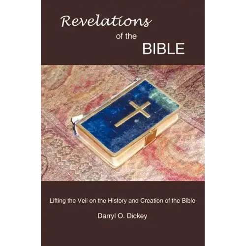 Revelations of the Bible: Lifting the Veil on the History and Creation of the Bible