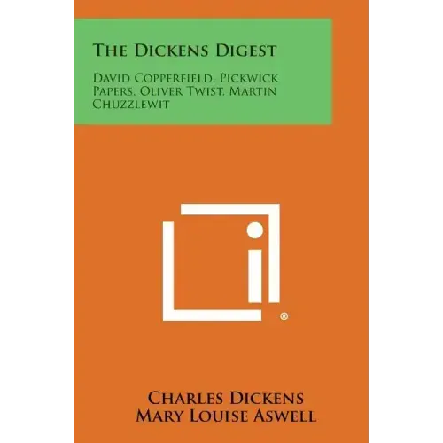 The Dickens Digest: David Copperfield, Pickwick Papers, Oliver Twist, Martin Chuzzlewit