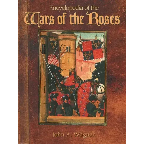 Encyclopedia of the Wars of the Roses