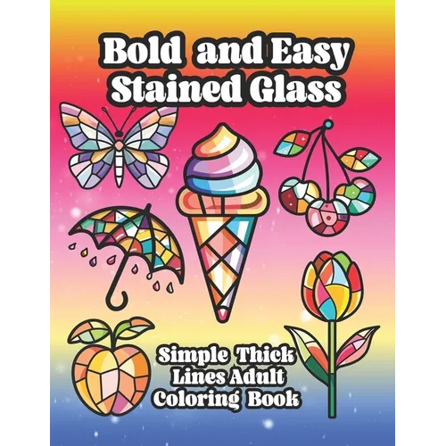 Bold and Easy Stained Glass Adult Coloring Book: Large Print Simple Designs With Thick Lines For Relaxation and Mindfulness