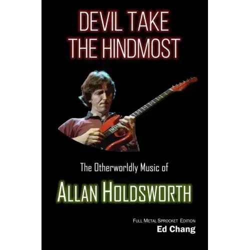 Devil Take the Hindmost, The Otherworldly Music of Allan Holdsworth: FMS Edition