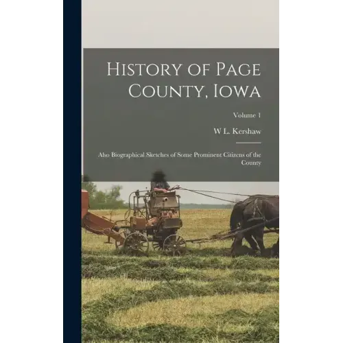 History of Page County, Iowa: Also Biographical Sketches of Some Prominent Citizens of the County; Volume 1