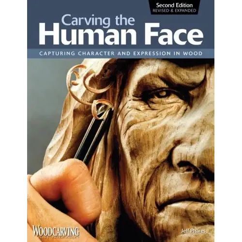 Carving the Human Face, Second Edition, Revised & Expanded: Capturing Character and Expression in Wood