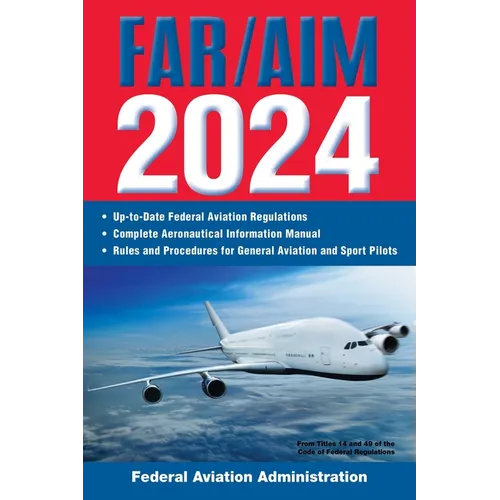 Far/Aim 2024: Up-To-Date Federal Aviation Regulations / Aeronautical Information Manual