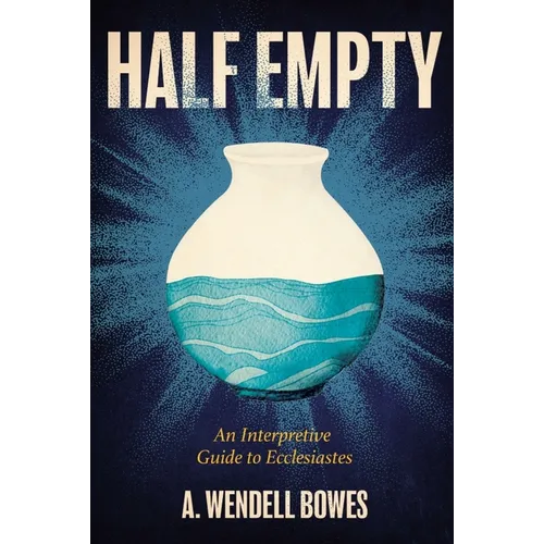 Half Empty: An Interpretive Guide to Ecclesiastes