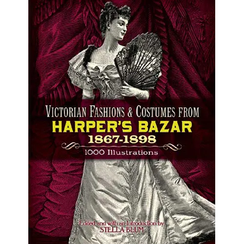 Victorian Fashions and Costumes from Harper's Bazar, 1867-1898 - Paperback