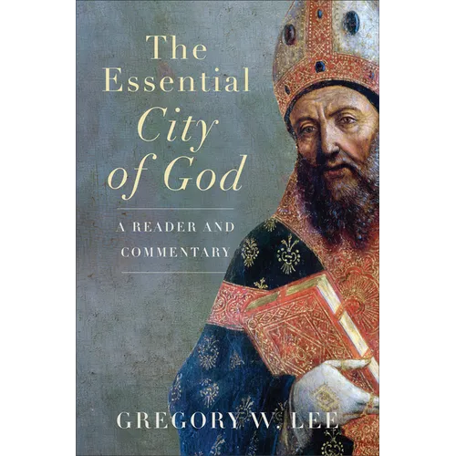 Essential City of God: A Reader and Commentary