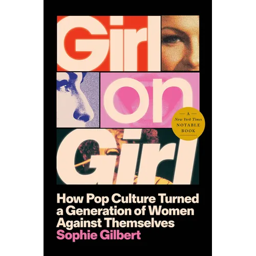 Girl on Girl: How Pop Culture Turned a Generation of Women Against Themselves