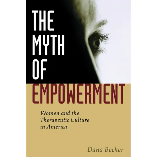The Myth of Empowerment: Women and the Therapeutic Culture in America