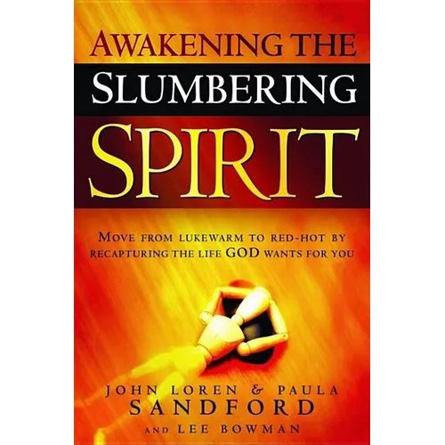 Awakening the Slumbering Spirit: Move from Lukewarm to Red-Hot by Recapturing the Life God Wants for You