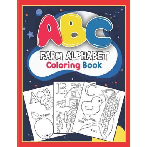 ABC Farm Alphabet Coloring Book: ABC Farm Alphabet Activity Coloring Book for Toddlers and Ages 2, 3, 4, 5 - An Activity Book for Toddlers and Prescho