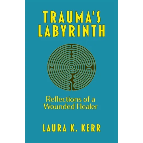 Trauma's Labyrinth: Reflections of a Wounded Healer