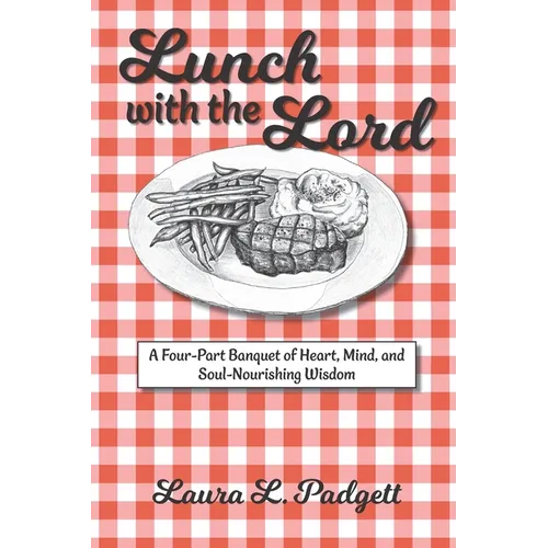 Lunch with the Lord: A Four-Part Banquet of Heart, Mind, and Soul-Nourishing Wisdom