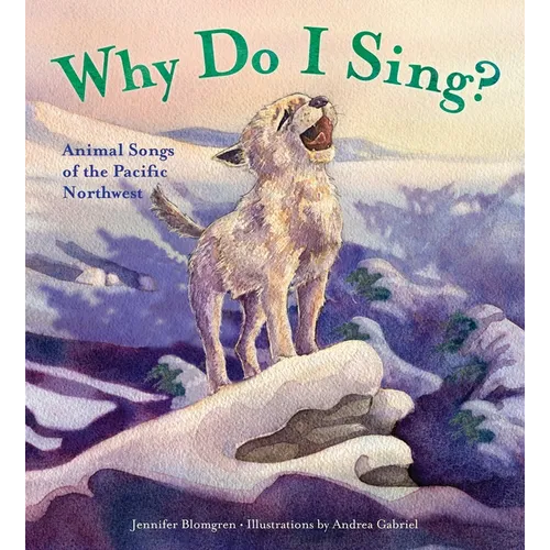 Why Do I Sing?: Animal Songs of the Pacific Northwest