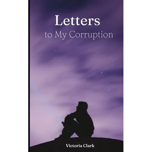Letters to My Corruption
