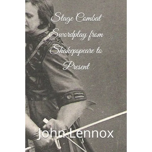 Stage Combat Swordplay from Shakespeare to the Present
