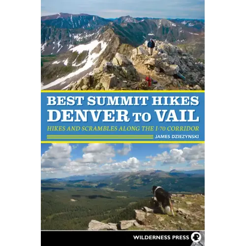 Best Summit Hikes Denver to Vail: Hikes and Scrambles Along the I-70 Corridor
