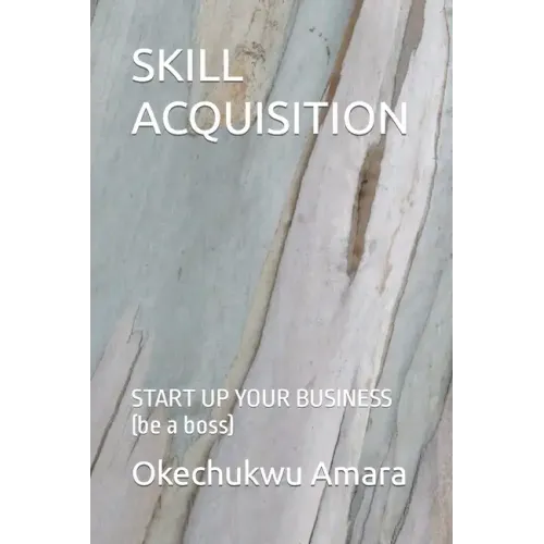 Skill Acquisition: START UP YOUR BUSINESS (be a boss)